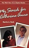 My Search for Catherine Anne: One Man's Story of an Adoption Reunion