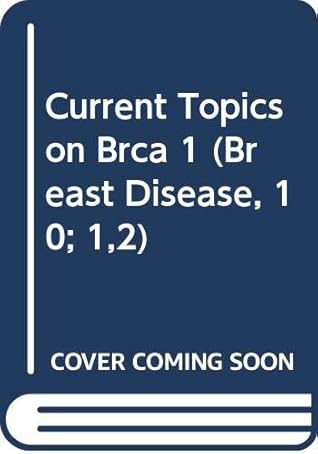 Current Topics on BRCA 1 (Breast Disease, 10; 1,2)