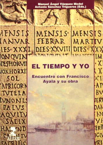 El Tiempo y Yo: Encuentro Con Francisco Ayala y Su Obra (Spanish Edition)