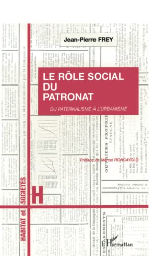 Le rôle social du patronat: Du paternalisme à l'urbanisme (French Edition)