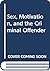 Sex, Motivation, and the Criminal Offender