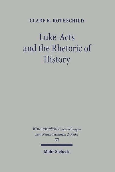 Luke-Acts and the Rhetoric of History: An Investigation of Early Christian Historiography (Wissenschaftliche Untersuchungen Zum Neuen Testament)