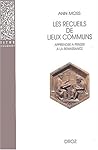 Les Recueils de lieux communs: Méthode pour apprendre à penser à la Renaissance (Titre Courant) (French Edition)