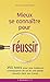 Mieux Se Connaître Pour Réussir: Tous Les Tests Pour S'auto Évaluer