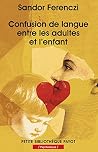 Confusion De Langue Entre Les Adultes Et L'enfant: Suivi De Le Rêve Du Nourrisson Savant ; Et D'extraits Du Journal Clinique Confusion De Langue Entre Les Adultes Et L'enfant: Suivi De Le Rêve Du Nourrisson Savant ; Et D'extraits Du Journal Clinique
