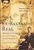 El Bastardo Real/ The Real Bastard: Memorias Del Hijo No Reconocido De Alfonso XIII/ Memoirs of the Unrecognized Son of Alfonso XIII (Spanish Edition)