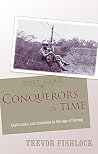 Conquerors of Time : Exploration and Invention in the Age of Daring Conquerors of Time : Exploration and Invention in the Age of Daring