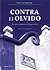 Contra el olvido: Historia y memoria de la guerra civil (Spanish Edition)