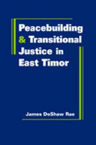 Peacebuilding and Transitional Justice in East Timor (Hardcover)