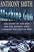 Machine Gun: The Story of the Men and the Weapon That Changed the Face of War