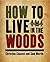 How to Live in the Woods