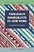 Ukranian Immigrants in New York: Collision of Two Worlds (The New Americans: Recent Immigration and American Society)