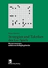 Strategien und Taktiken des Go-Spiels: Was man wissen muss, nachdem man die Regeln gelernt hat Strategien und Taktiken des Go-Spiels: Was man wissen muss, nachdem man die Regeln gelernt hat