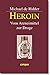 Heroin: Vom Arzneimittel zur Droge (German Edition)