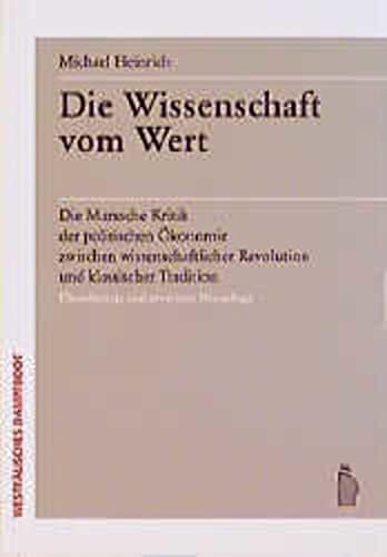 Die Wissenschaft vom Wert: Die Marxsche Kritik der politischen Ökonomie zwischen wissenschaftlicher Revolution und klassischer Tradition (Paperback)