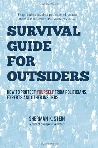 Survival Guide for Outsiders or, How to Protect Yourself from Politicians, Experts, & Other Insiders