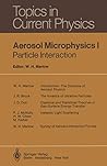 Aerosol Microphysics I. Particle Interactions (Topics In Current Physics)