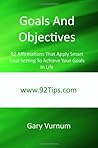 Goals And Objectives: 92 Affirmations That Apply Smart Goal Setting To Achieve Your Goals In Life