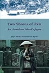 Two Shores of Zen: An American Monk's Japan Two Shores of Zen: An American Monk's Japan
