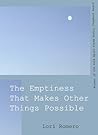 The Emptiness that Makes Other Things Possible by Lori Romero