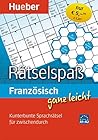 Französisch Ganz Leicht Rätselspaß: [Kunterbunte Sprachrätsel Für Zwischendurch:  Niveau A1   A2]