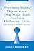 Overcoming Anxiety, Depression, and Other Mental Health Disorders in Children and Adults: A New Roadmap for Families and Professionals