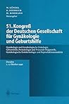 51. Kongreß der Deutschen Gesellschaft für Gynäkologie und Geburtshilfe: Gynäkologie und Gynäkologische Onkologie, Geburtshilfe, Perinatologie und ... und Reproduktionsmedizin (German Edition)