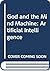 God and the Mind Machine: Computers, Artificial Intelligence and the Human Soul