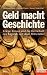Geld macht Geschichte: Kriege, Krisen und die Herrschaft des Kapitals seit dem Mittelalter - Ein SPIEGEL-Buch