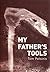 My Father's Tools by Tom Petsinis