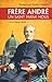 Frère André : un saint parmi nous