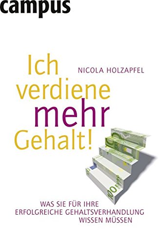 Ich Verdiene Mehr Gehalt!: Was Sie Für Ihre Erfolgreiche Gehaltsverhandlung Wissen Müssen (Perfect Paperback)
