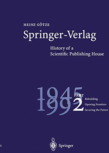 Springer-Verlag: History of a Scientific Publishing House: Part 2: 1945 - 1992. Rebuilding - Opening Frontiers - Securing the Future (Hardcover)