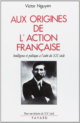 Aux Origines De L'action Française: Intelligence Et Politique Vers 1900 (Paperback)