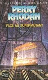 Perry Rhodan - numéro 196 Face au supermutant (French Edition) Perry Rhodan - numéro 196 Face au supermutant (French Edition)
