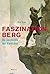Faszination Berg: Die Geschichte Des Alpinismus (German Edition)