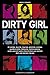 Dirty Girl33 Lustige, Skurrile, Traurige, Peinliche, Schräge, Wunderschöne, Liebevolle, Hemmungslose, Wilde Und Echt Wahre Geschichten Aus Meinem Bett Und Meinem Herzen