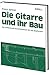 Die Gitarre und ihr Bau: Technologie von Gitarre, Laute, Mandoline, Sister, Tanbur und Saite
