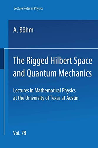 The Rigged Hilbert Space and Quantum Mechanics: Lectures in Mathematical Physics at the University of Texas (Lecture Notes in Physics)