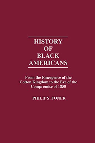 History of Black Americans from the Emergence of the Cotton Kingdom to the Eve of the Compromise of 1850 (Contributions in American History)