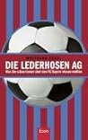 Die Lederhosen Ag: Was Sie Schon Immer Über Den Fc Bayern Wissen Wollten