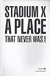 Stadium X: A Place That Never Was