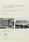 Contemplating Evolution and Doing Politics: Historical Scholars and Students in Sweden and Hungary Facing Historical Change 1840-1920 : A Symposium