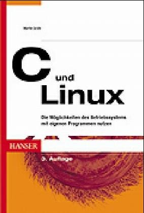 C Und Linux: Die Möglichkeiten Des Betriebssystems Mit Eigenen Programmen Nutzen ; [Auf Der Cd Rom: Quelltexte, Tools Und Weiterführende Informationen] (Paperback)