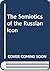 The Semiotics of the Russian Icon