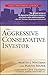 The Aggressive Conservative Investor by Martin J. Whitman