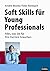 Soft Skills Für Young Professionals: Alles, Was Sie Für Ihre Karriere Brauchen