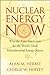 Nuclear Energy Now: Why the Time Has Come for the World's Most Misunderstood Energy Source