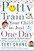 Potty Train Your Child in Just One Day by Teri Crane
