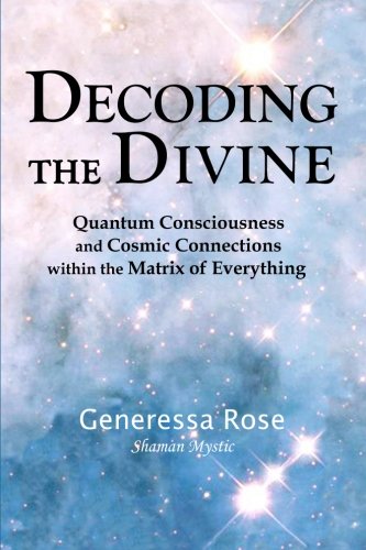 Decoding the Divine: Quantum Consciousness and Cosmic Connections within the Matrix of Everything (Paperback)